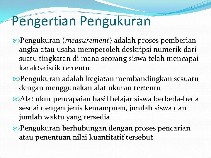 Pengertian Pengukuran (measurement) adalah proses pemberian angka atau usaha memperoleh deskripsi numerik dari suatu