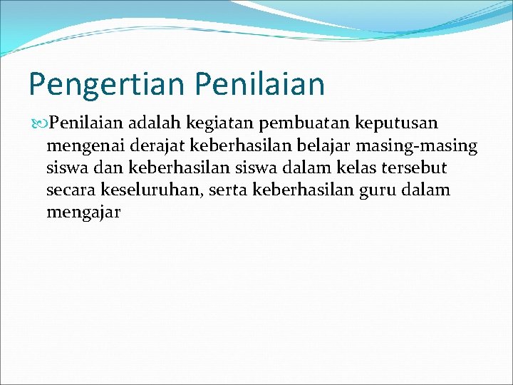 Pengertian Penilaian adalah kegiatan pembuatan keputusan mengenai derajat keberhasilan belajar masing-masing siswa dan keberhasilan