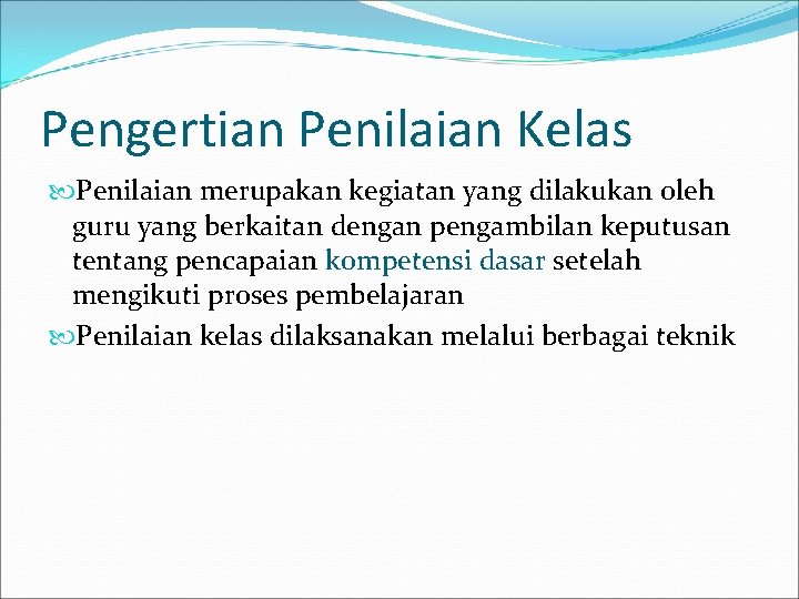 Pengertian Penilaian Kelas Penilaian merupakan kegiatan yang dilakukan oleh guru yang berkaitan dengan pengambilan