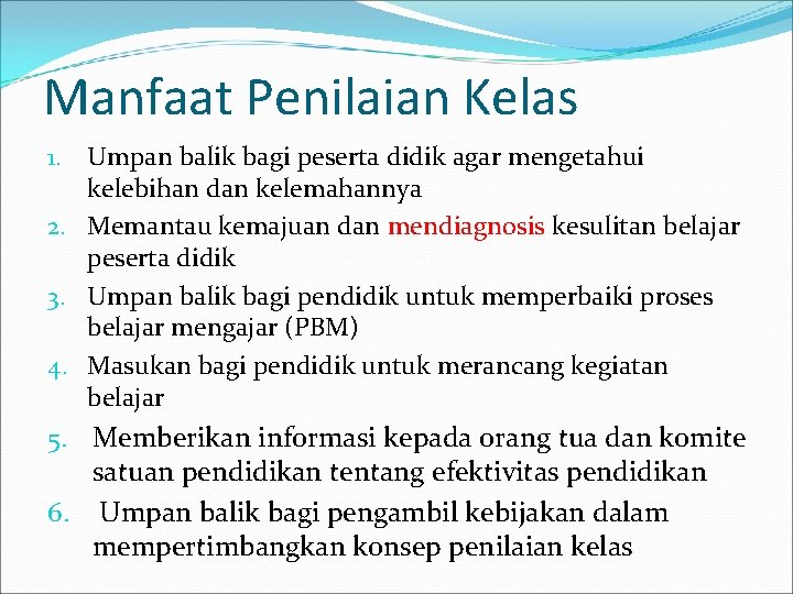 Manfaat Penilaian Kelas 1. Umpan balik bagi peserta didik agar mengetahui kelebihan dan kelemahannya