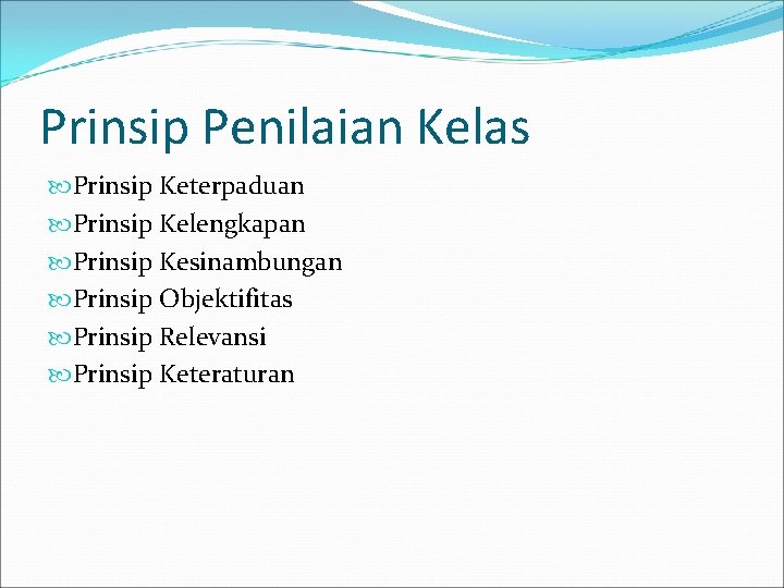 Prinsip Penilaian Kelas Prinsip Keterpaduan Prinsip Kelengkapan Prinsip Kesinambungan Prinsip Objektifitas Prinsip Relevansi Prinsip