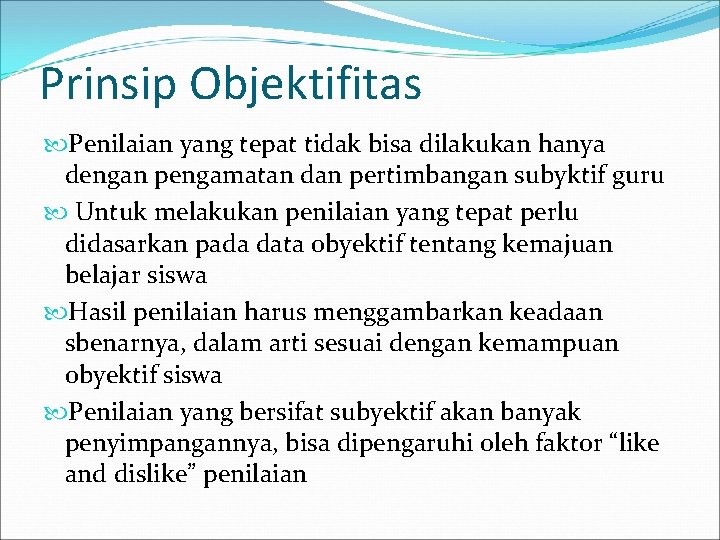 Prinsip Objektifitas Penilaian yang tepat tidak bisa dilakukan hanya dengan pengamatan dan pertimbangan subyktif
