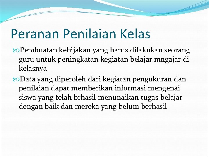 Peranan Penilaian Kelas Pembuatan kebijakan yang harus dilakukan seorang guru untuk peningkatan kegiatan belajar