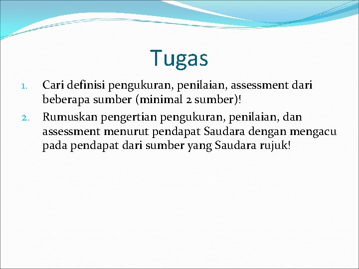 Tugas 1. 2. Cari definisi pengukuran, penilaian, assessment dari beberapa sumber (minimal 2 sumber)!