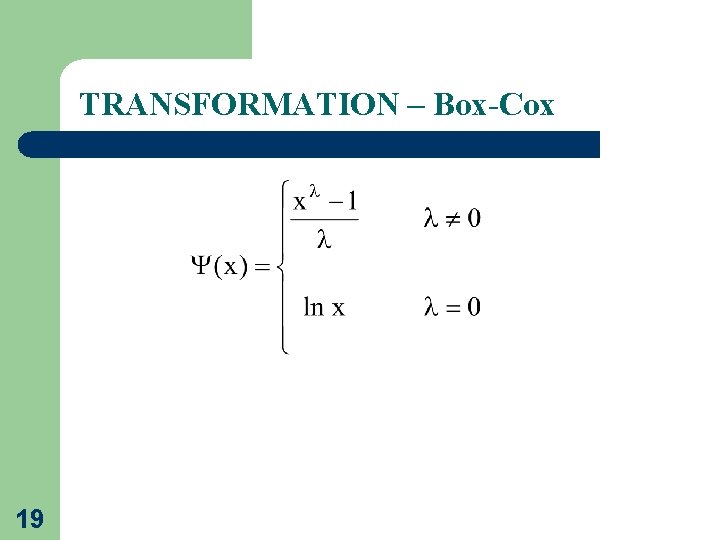 TRANSFORMATION – Box-Cox 19 