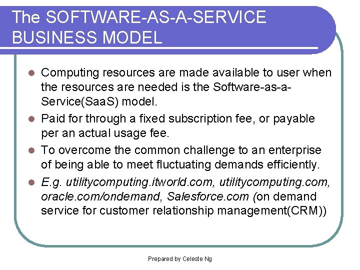 The SOFTWARE-AS-A-SERVICE BUSINESS MODEL Computing resources are made available to user when the resources