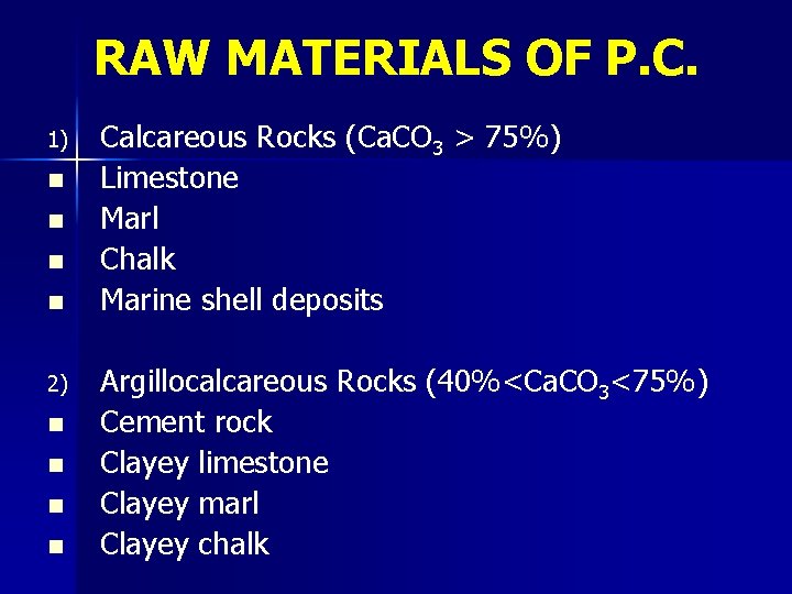 RAW MATERIALS OF P. C. 1) n n 2) n n Calcareous Rocks (Ca.