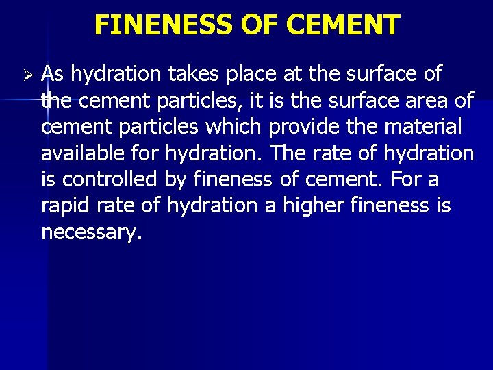 FINENESS OF CEMENT Ø As hydration takes place at the surface of the cement