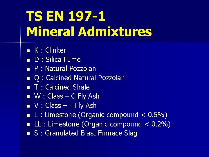 TS EN 197 -1 Mineral Admixtures n n n n n K : Clinker