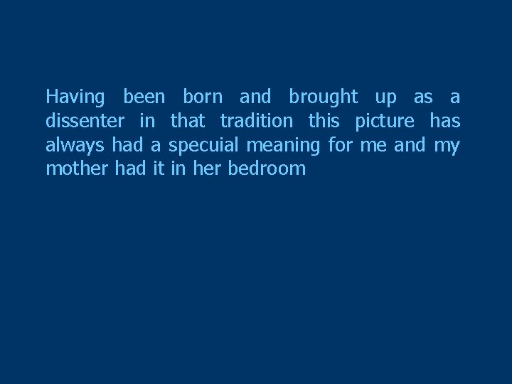 Having been born and brought up as a dissenter in that tradition this picture Having been born and brought up as a dissenter in that tradition this picture