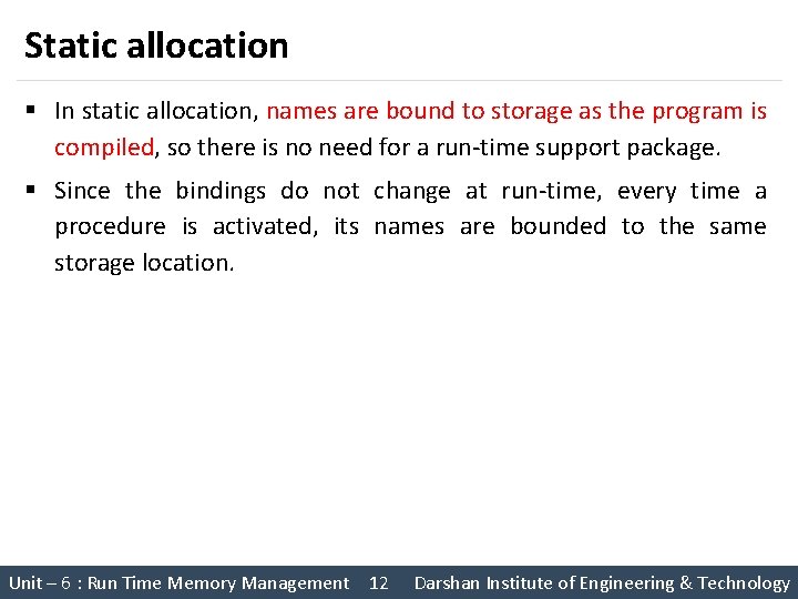 Static allocation § In static allocation, names are bound to storage as the program