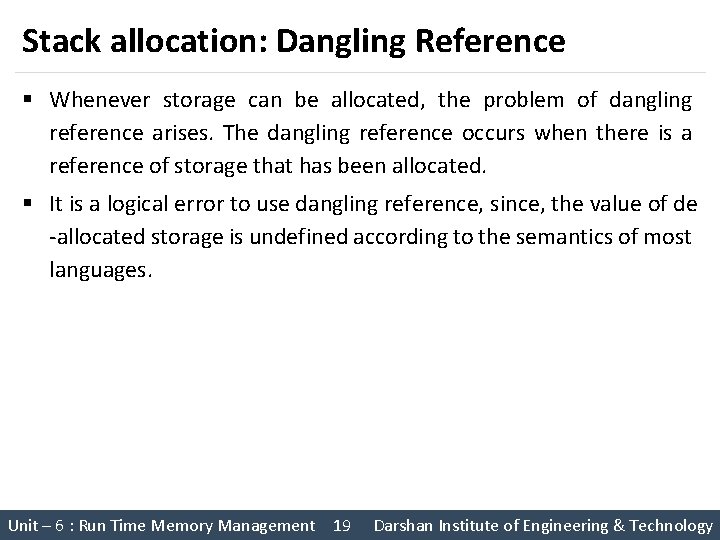 Stack allocation: Dangling Reference § Whenever storage can be allocated, the problem of dangling