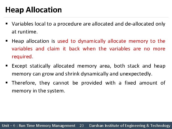 Heap Allocation § Variables local to a procedure allocated and de-allocated only at runtime.