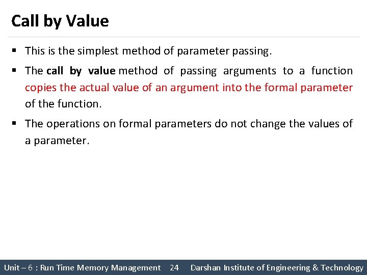 Call by Value § This is the simplest method of parameter passing. § The