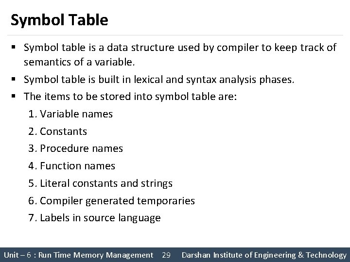 Symbol Table § Symbol table is a data structure used by compiler to keep