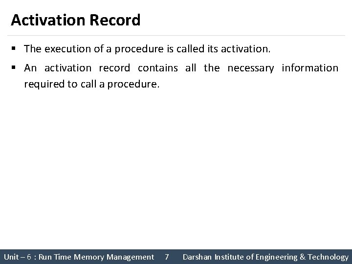 Activation Record § The execution of a procedure is called its activation. § An