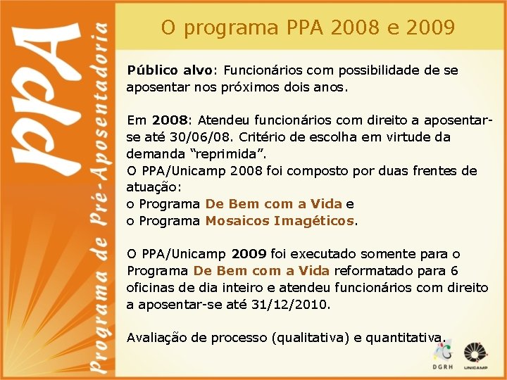 O programa PPA 2008 e 2009 Público alvo: Funcionários com possibilidade de se aposentar