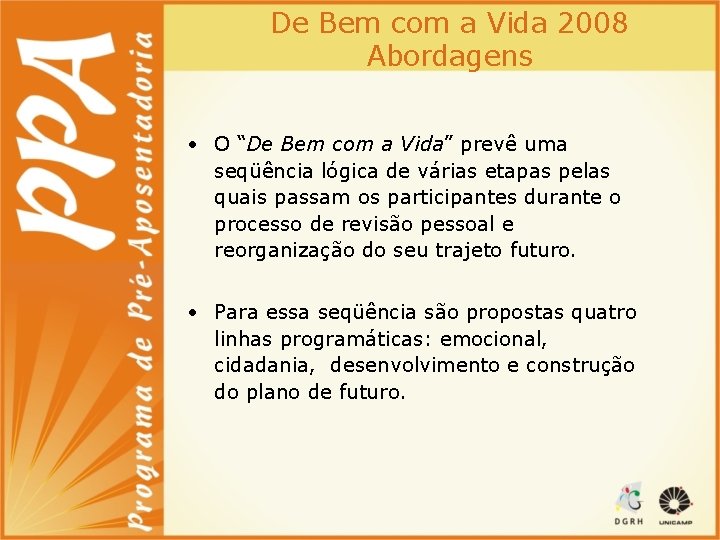 De Bem com a Vida 2008 Abordagens • O “De Bem com a Vida”