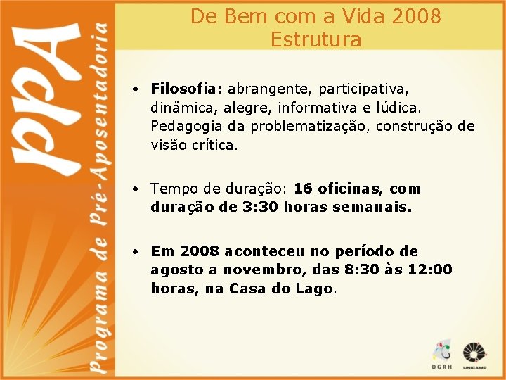 De Bem com a Vida 2008 Estrutura • Filosofia: abrangente, participativa, dinâmica, alegre, informativa