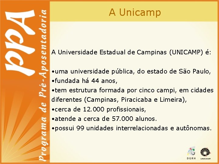 A Unicamp A Universidade Estadual de Campinas (UNICAMP) é: • uma universidade pública, do