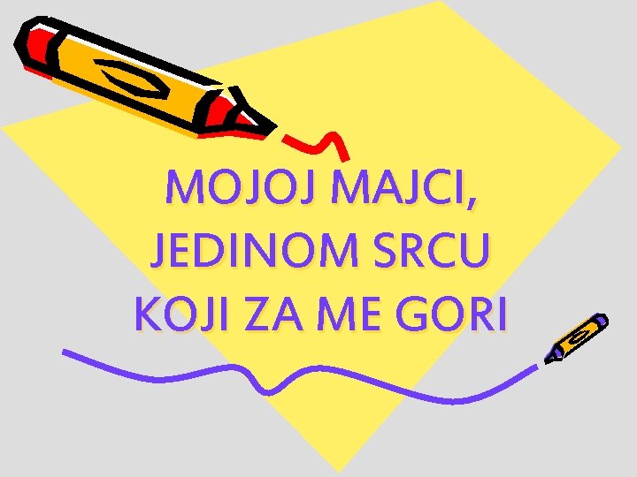 MOJOJ MAJCI, JEDINOM SRCU KOJI ZA ME GORI 