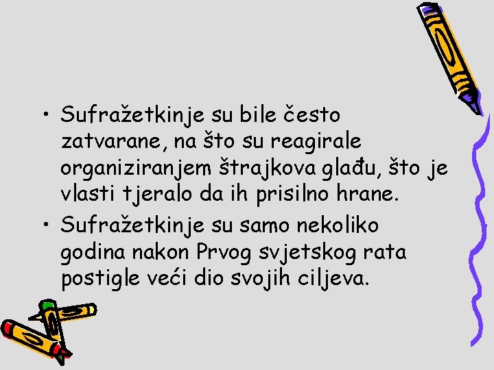  • Sufražetkinje su bile često zatvarane, na što su reagirale organiziranjem štrajkova glađu,