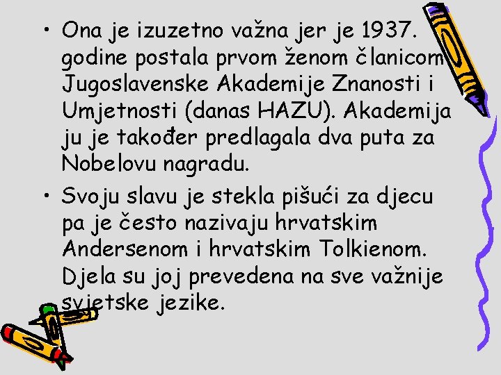  • Ona je izuzetno važna jer je 1937. godine postala prvom ženom članicom