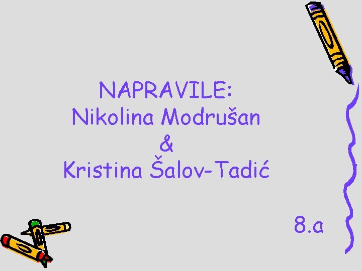 NAPRAVILE: Nikolina Modrušan & Kristina Šalov-Tadić 8. a 