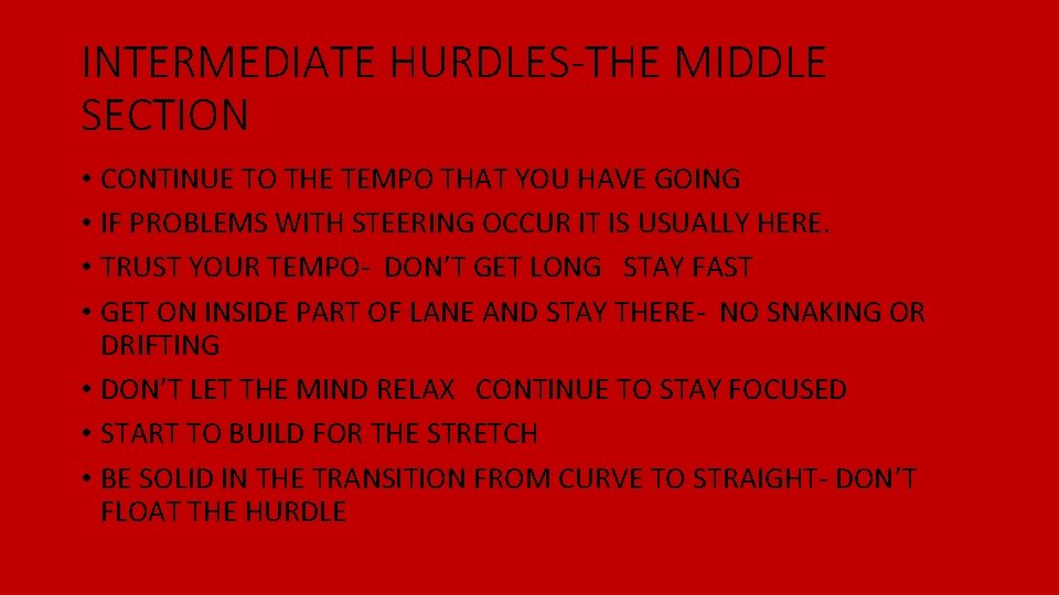 INTERMEDIATE HURDLES-THE MIDDLE SECTION • CONTINUE TO THE TEMPO THAT YOU HAVE GOING • INTERMEDIATE HURDLES-THE MIDDLE SECTION • CONTINUE TO THE TEMPO THAT YOU HAVE GOING •