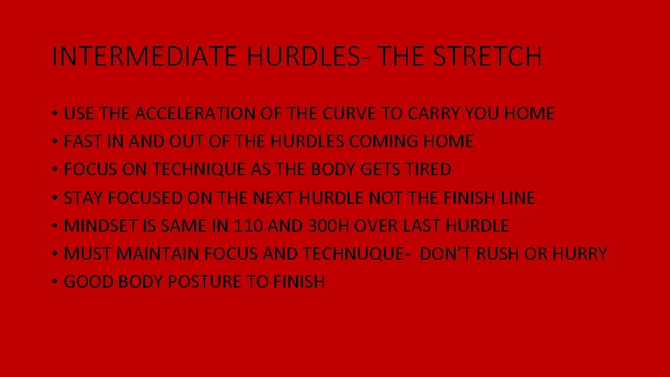 INTERMEDIATE HURDLES- THE STRETCH • USE THE ACCELERATION OF THE CURVE TO CARRY YOU INTERMEDIATE HURDLES- THE STRETCH • USE THE ACCELERATION OF THE CURVE TO CARRY YOU