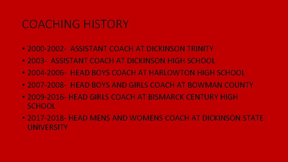COACHING HISTORY • 2000 -2002 - ASSISTANT COACH AT DICKINSON TRINITY • 2003 - COACHING HISTORY • 2000 -2002 - ASSISTANT COACH AT DICKINSON TRINITY • 2003 -