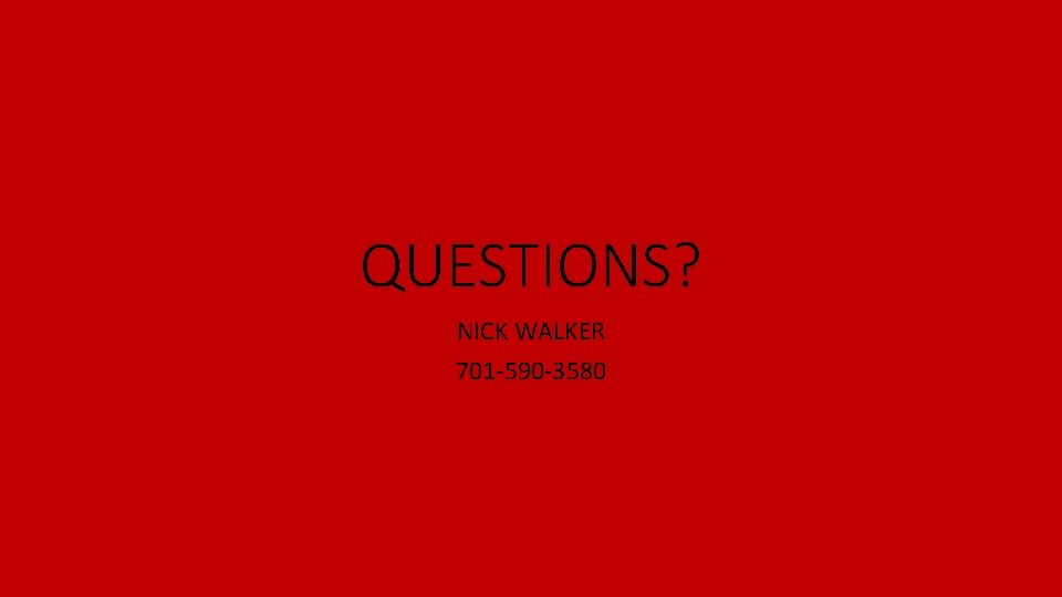 QUESTIONS? NICK WALKER 701 -590 -3580 QUESTIONS? NICK WALKER 701 -590 -3580