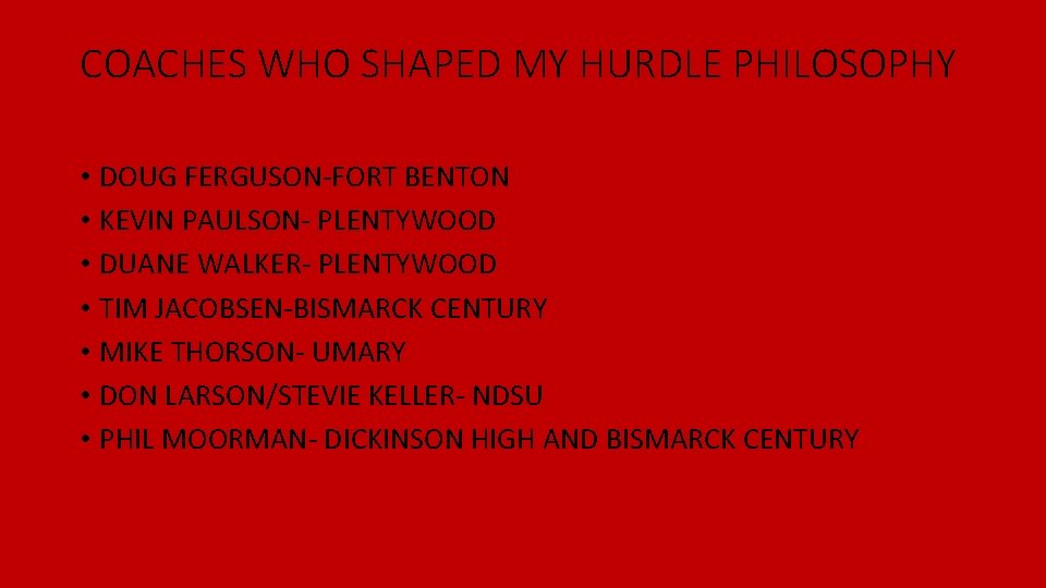 COACHES WHO SHAPED MY HURDLE PHILOSOPHY • DOUG FERGUSON-FORT BENTON • KEVIN PAULSON- PLENTYWOOD COACHES WHO SHAPED MY HURDLE PHILOSOPHY • DOUG FERGUSON-FORT BENTON • KEVIN PAULSON- PLENTYWOOD