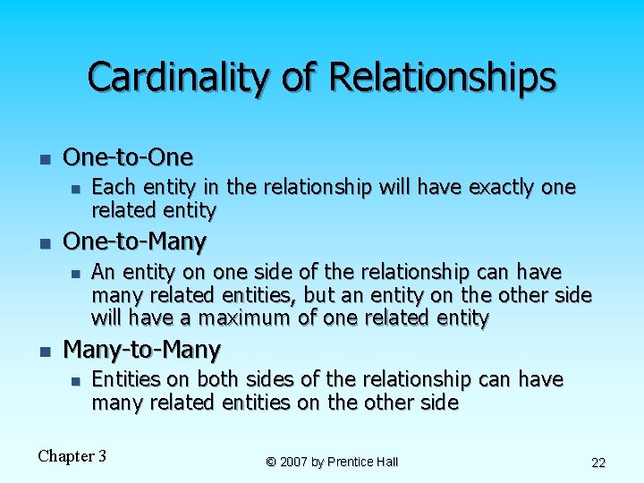 Cardinality of Relationships n One-to-One n n One-to-Many n n Each entity in the