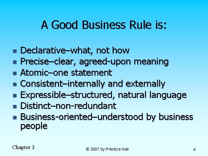 A Good Business Rule is: n n n n Declarative–what, not how Precise–clear, agreed-upon