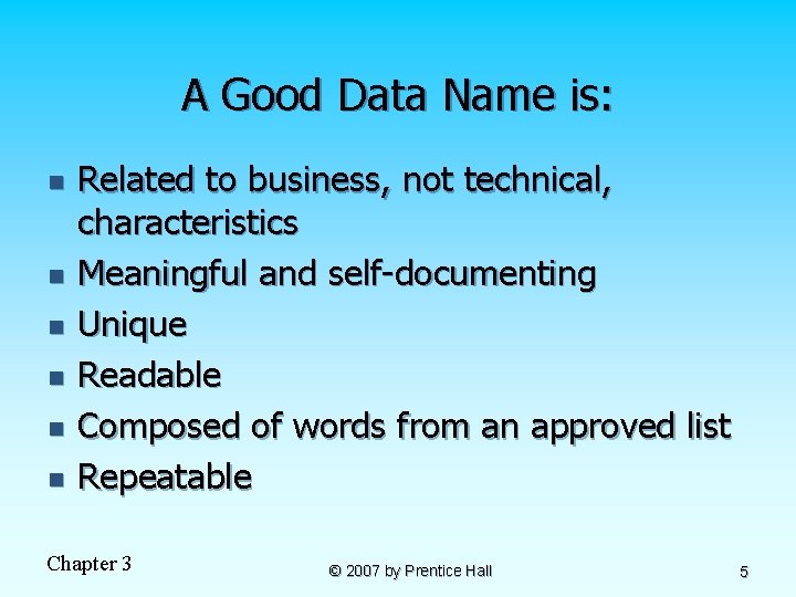 A Good Data Name is: n n n Related to business, not technical, characteristics