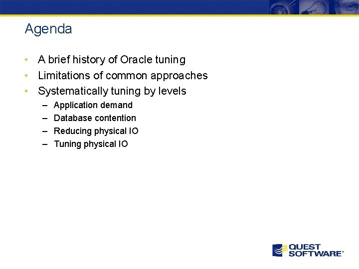 Agenda • A brief history of Oracle tuning • Limitations of common approaches • Agenda • A brief history of Oracle tuning • Limitations of common approaches •