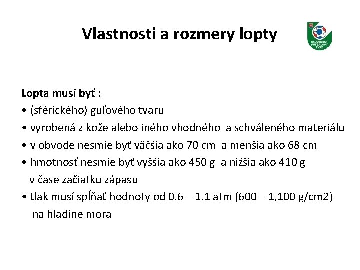 Vlastnosti a rozmery lopty Lopta musí byť : • (sférického) guľového tvaru • vyrobená