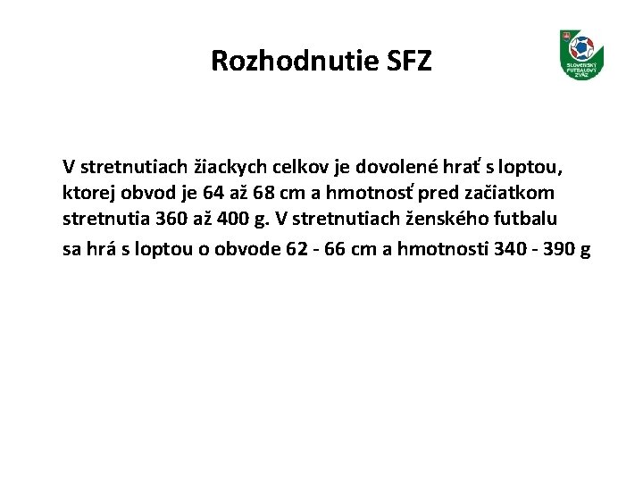 Rozhodnutie SFZ V stretnutiach žiackych celkov je dovolené hrať s loptou, ktorej obvod je