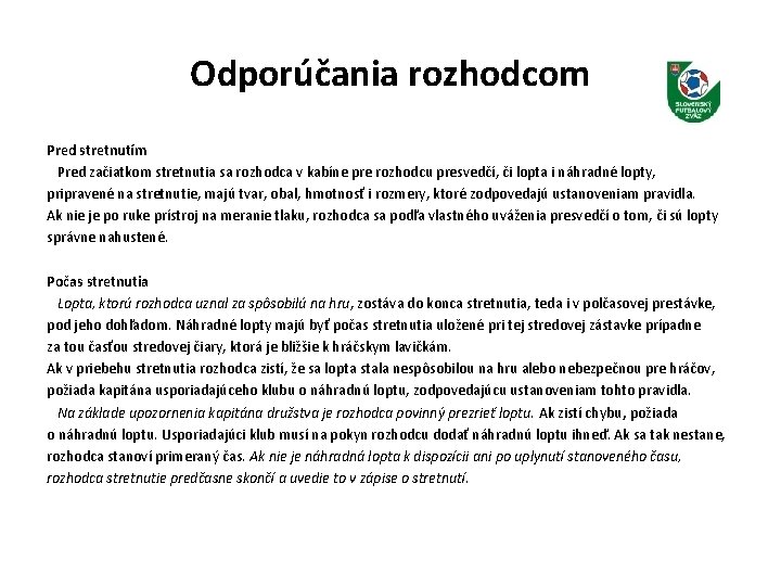 Odporúčania rozhodcom Pred stretnutím Pred začiatkom stretnutia sa rozhodca v kabíne pre rozhodcu presvedčí,