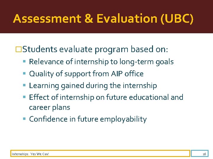 Assessment & Evaluation (UBC) �Students evaluate program based on: Relevance of internship to long-term