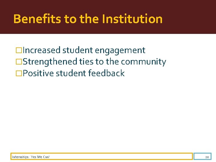 Benefits to the Institution �Increased student engagement �Strengthened ties to the community �Positive student