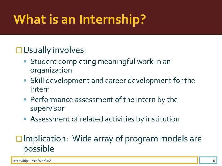 What is an Internship? �Usually involves: Student completing meaningful work in an organization Skill