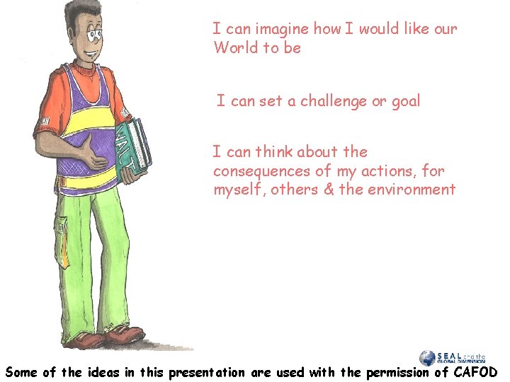 I can imagine how I would like our World to be I can set