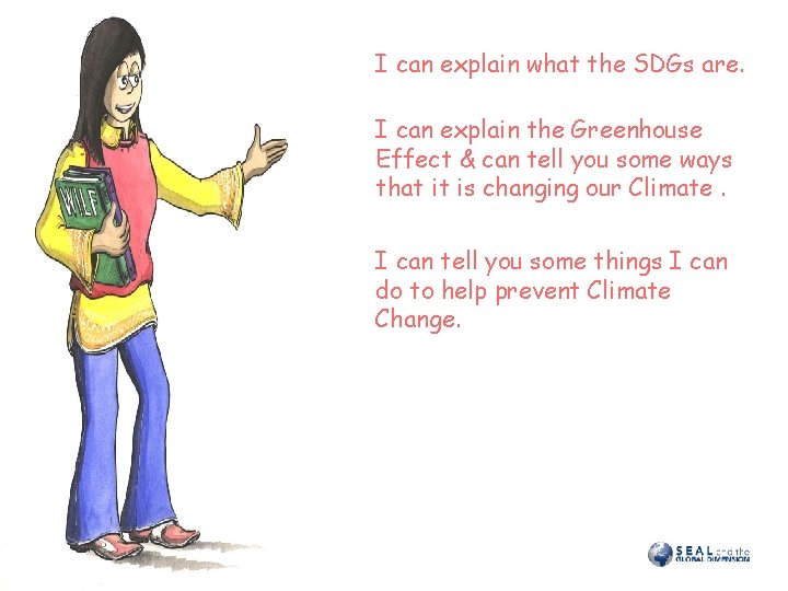 I can explain what the SDGs are. I can explain the Greenhouse Effect &