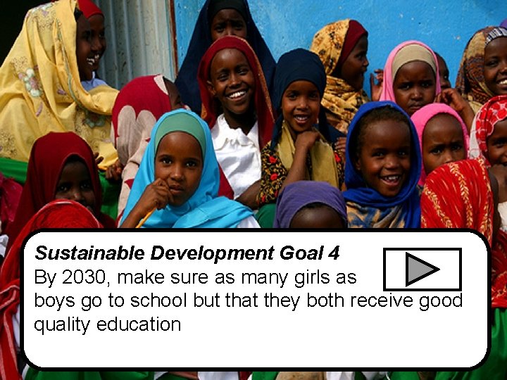 Sustainable Development Goal 4 By 2030, make sure as many girls as boys go