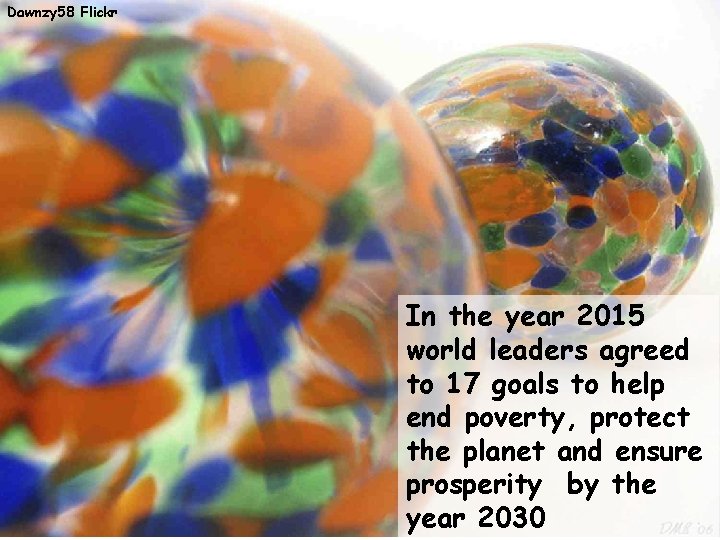 Dawnzy 58 Flickr In the year 2015 world leaders agreed to 17 goals to