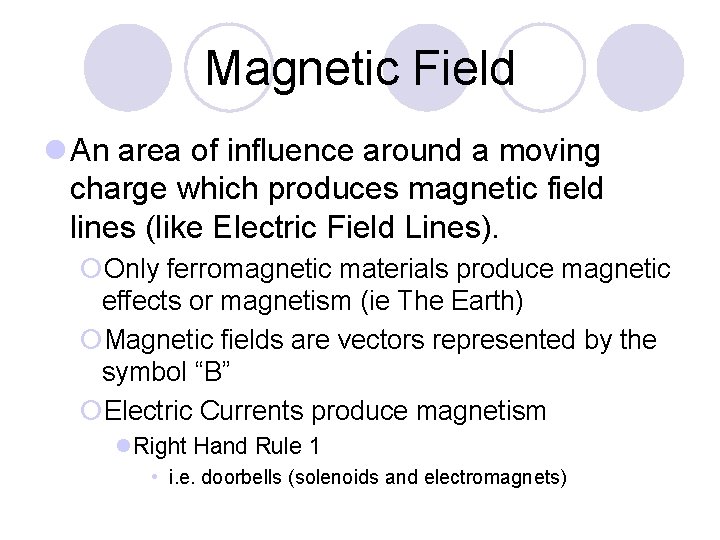 Magnetic Field l An area of influence around a moving charge which produces magnetic