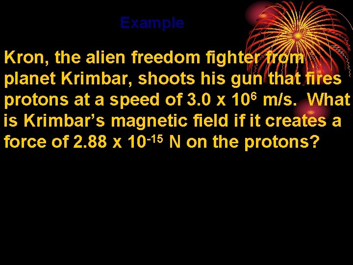 Example Kron, the alien freedom fighter from planet Krimbar, shoots his gun that fires