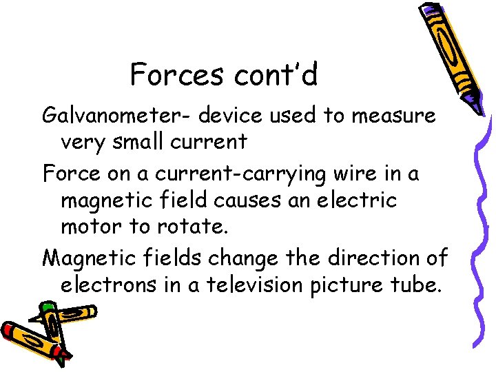 Forces cont’d Galvanometer- device used to measure very small current Force on a current-carrying